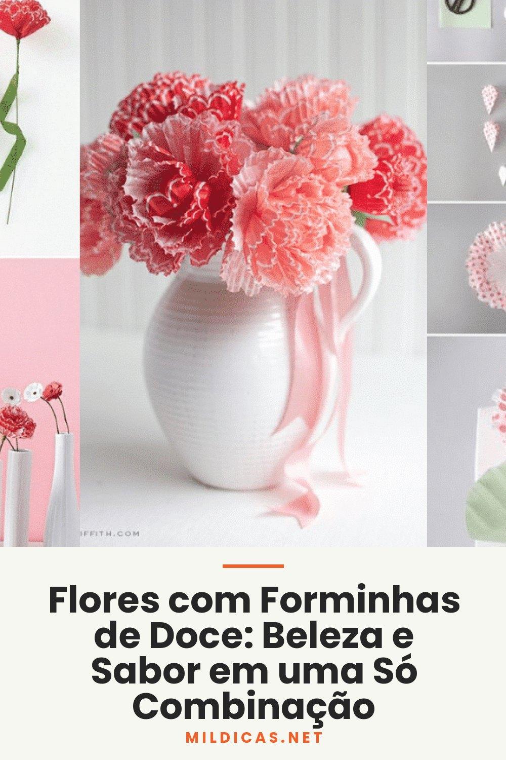 Flores com Forminhas de Doce: Beleza e Sabor em uma Só Combinação